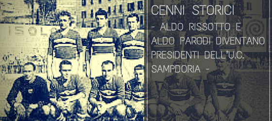 Amedeo Rissotto e Aldo Parodi diventano presidenti dell’U.C. Sampdoria