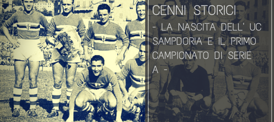 La nascita dell’U.C. Sampdoria e il primo campionato di Serie A