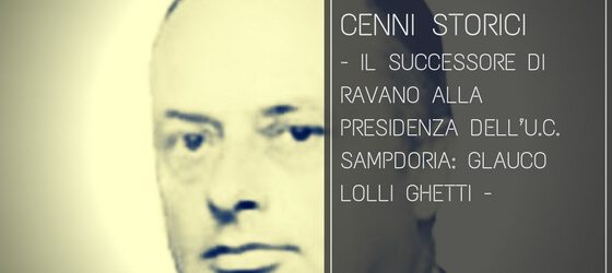 Il successore di Ravano alla presidenza dell’U.C. Sampdoria: Glauco Lolli Ghetti
