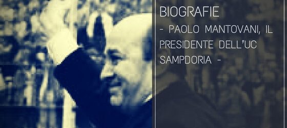 Paolo Mantovani, il Presidente dell’UC Sampdoria